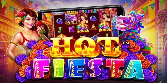 Tips Rahasia Slot Hot Fiesta Agar Cepat Menang Besar